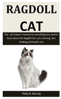 Ragdoll Cats: The   pet owner’s manual on everything you need to know about the Ragdoll Cat, care, housing, diet, feeding and health care 1653249196 Book Cover