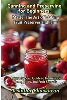 Canning and Preserving for Beginners: Master the Art of Making Fruit Preserves and Jams: A Step-by-Step Guide to Homemade Jams, Jellies, and Fruit ... Canning & Preserving Guide for Beginners) B0F282Y1J6 Book Cover