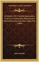 De Litteris I Et V Latinis Quomodo A Graecis In Transcriptis Romanorum Nominibus Expressae Sint Capita Tria (1898) 1160403058 Book Cover
