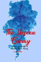 The Unseen Enemy: A Race Against Time to Stop the Unseen Enemy B0C5P7Z696 Book Cover