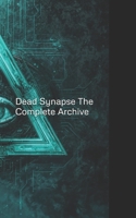 DEAD SYNAPSE: THE COMPLETE ARCHIVE: The Null Accretion & Cyanfall B0GL62651Q Book Cover