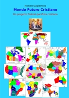 Mondo Futuro Cristiano: Un progetto federal-pacifista cristiano 1105770923 Book Cover