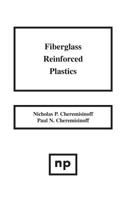 Fiberglass Reinforced Plastics: Manufacturing Techniques and Applications 0815513895 Book Cover