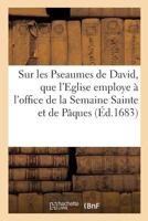 Paraphrase sur les Pseaumes de David, que l'Eglise employe à l'office de la Semaine Sainte 2329212046 Book Cover