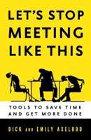 Let's Stop Meeting Like This: Tools to Save Time and Get More Done 1626560811 Book Cover