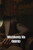 Mistakenly His (MAFIA) B0DQK5WZV3 Book Cover