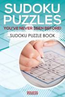 Sudoku Puzzles You've Never Seen Before! Sudoku Puzzle Book 1683779835 Book Cover