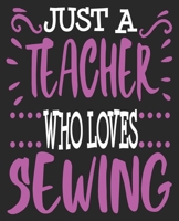 Just A Teacher Who Loves Sewing: Teacher Sewer Quilting Quilter Thank You Composition Notebook 100 Wide Ruled Pages Journal Diary 1692546260 Book Cover