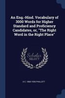 An Eng.-Hind. Vocabulary of 3000 Words for Higher Standard and Proficiency Candidates; Or, the Right Word in the Right Place. 1376779080 Book Cover