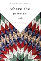 Where the Pavement Ends: Five Native American Plays 0806140968 Book Cover
