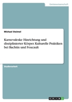 Karnevaleske Hinrichtung und disziplinierter K�rper. Kulturelle Praktiken bei Bachtin und Foucault 3668024812 Book Cover