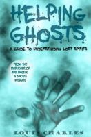 Helping Ghosts: A Guide to Understanding Lost Spirits from Angels & Ghosts 145284707X Book Cover