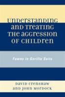 Understanding and Treating the Aggression of Children: Fawns in Gorilla Suits 0765705613 Book Cover