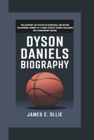 DYSON DANIELS BIOGRAPHY: The Blueprint for Success in Basketball and Beyond, The Inspiring Journey of a Young Athlete Turning Challenges into Championship Dreams B0DTGHJZFR Book Cover