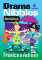 Drama Nibbles: Quick bites to snack on in the early years 1927221420 Book Cover