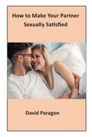 How to Make Your Partner Sexually Satisfied B0BBQ7BFZJ Book Cover