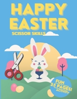 Happy Easter Scissor Skills Book for Kids | 25 Pages | Fun And Activity: Cut and paste | Activity Spring Book For Preschoolers | Easter Activity Book | B08XZKRFWR Book Cover