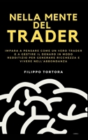 Nella Mente del Trader: Impara a Pensare Come un Vero Trader e a Gestire il Denaro in Modo Redditizio per Generare Ricchezza e Vivere nell'Abbondanza 1916666779 Book Cover