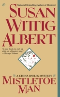 Mistletoe Man (China Bayles Mystery, Book 9)