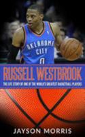 Russell Westbrook: The Life Story of One of the World's Greatest Basketball Players 1984382586 Book Cover