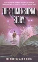 The 3-Dimensional Story: How to Write the Best Science Fiction or Fantasy Novel of Your Life (Until the Next One) B088LB6LJH Book Cover