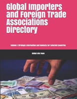 Global Importers and Foreign Trade Associations Directory: Volume 1 Strategic Information and Contacts for Selected Countries (Global Business Contacts Handbooks) B089TS2FYM Book Cover