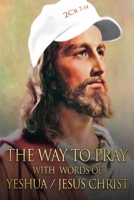 The Way to Pray With Words of Yeshua / Jesus Christ 1716411556 Book Cover
