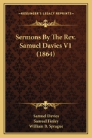 Sermons By The Rev. Samuel Davies V1 (1864) 1143718909 Book Cover