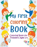 My First Coloring Book : Coloring Book for Toddlers Ages 1-4 (Animals, Letters, Words and More) 1648420346 Book Cover