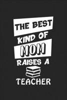 The Best Kind of Mom Raises a Teacher : College Ruled Notebook (6x9 Inches) with 120 Pages 1713112124 Book Cover