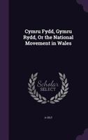 Cymru Fydd, Gymru Rydd, or the National Movement in Wales 1341321983 Book Cover