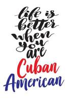 Life is Better When You Are Cuban American 1726277771 Book Cover