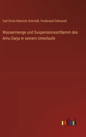 Wassermenge und Suspensionsschlamm des Amu-Darja in seinem Unterlaufe (German Edition) 3368637215 Book Cover