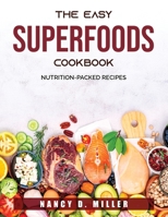 The Easy Superfoods Cookbook: Nutrition-Packed Recipes 1803790520 Book Cover