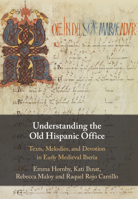 Understanding the Old Hispanic Office: Texts, Melodies, and Devotion in Early Medieval Iberia 1108845894 Book Cover