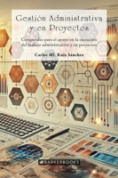 Gestión administrativa y en proyectos: Compendio para el apoyo en la ejecución (Spanish Edition) B0DYNXXPNH Book Cover