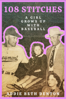 108 Stitches: A Girl Grows Up with Baseball 168283140X Book Cover