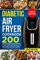 Diabetic Air Fryer Cookbook: 200 Healthy, Crispy and Quick Diabetic Air Fryer Recipes For Beginners and Busy People to Preserve Disease, Boost Energy and Lower Pressure | 4 Weeks Meal Plan B08C93M4G3 Book Cover