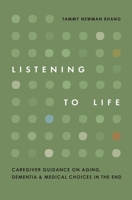 Listening to Life: Caregiver Guidance on Aging, Dementia & Medical Choices in the End B0GY9M93RX Book Cover