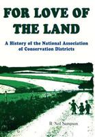 For Love of the Land: A History of the National Association of Conservation Districts 1604942959 Book Cover