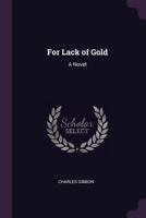 For Lack of Gold: A Novel 114548204X Book Cover