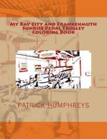 My Bay City and Frankenmuth Sunrise Pedal Trolley Coloring Book 1536924237 Book Cover