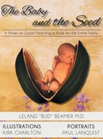 The Baby and the Seed: A Primer on Good Parenting a Book for the Entire Family 1664124632 Book Cover