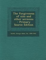 The Forgiveness of Sins, and other Sermons 0469828188 Book Cover