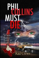 Phil Collins Must Die: Whole Lotta Love At Live Aid 1652387730 Book Cover