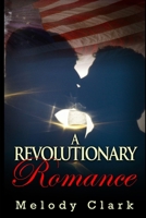 A Revolutionary Romance 1481169815 Book Cover