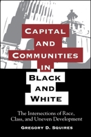 Capital and Communities in Black and White: The Intersections of Race, Class, and Uneven Development (Suny Series, the New Inequalities) 0791419886 Book Cover