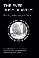 The EVER BUSY BEAVER: Building Value, not just Dams 9083574407 Book Cover