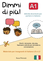 Dimmi di più! A1: Giochi e attività per la conversazione in italiano per il livello A1 - Materiale per insegnanti di italiano (Italian Edition) 1036953041 Book Cover