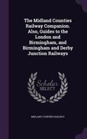 The Midland Counties Railway Companion. Also, Guides to the London and Birmingham, and Birmingham and Derby Junction Railways 1358906238 Book Cover